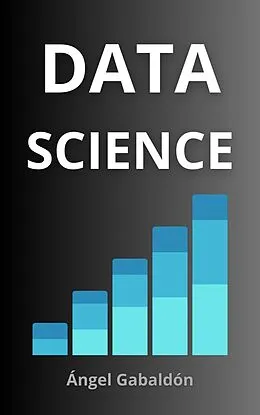 E-Book (epub) Data Science Essentials: Machine Learning and Natural Language Processing von Angel Gabaldon