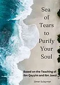 E-Book (epub) Sea of Tears to Purify Your Soul: Based on the Teaching of Ibn Qayyim and Ibn Jawzi von Omer Sulayman