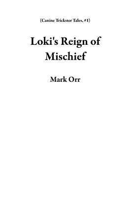 E-Book (epub) Loki's Reign of Mischief (Canine Trickster Tales, #1) von Mark Orr
