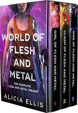 E-Book (epub) World of Flesh and Metal - Omnibus: The Complete Flesh and Metal Trilogy von Alicia Ellis