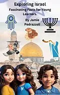E-Book (epub) Exploring Israel: Fascinating Facts for Young Learners (Exploring the world one country at a time) von Jamie Pedrazzoli