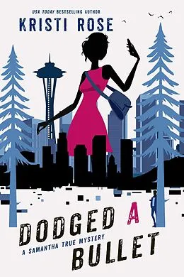 E-Book (epub) Dodged A Bullet (A Samantha True Mystery, #6) von Kristi Rose