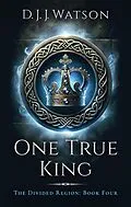 E-Book (epub) One True King (The Divided Region, #4) von D. J. J. Watson