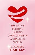 E-Book (epub) The Art of Building Lasting Connections in a Changing World von Maxwell Hartley