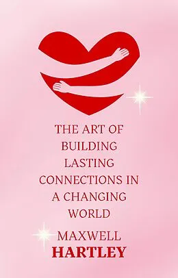 E-Book (epub) The Art of Building Lasting Connections in a Changing World von Maxwell Hartley