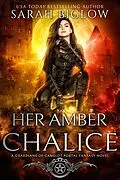 E-Book (epub) Her Amber Chalice (Guardians of Camelot, #2) von Sarah Biglow