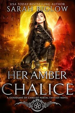E-Book (epub) Her Amber Chalice (Guardians of Camelot, #2) von Sarah Biglow