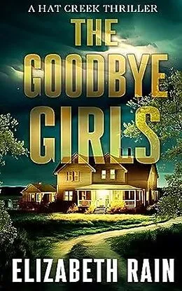 E-Book (epub) Goodbye Girls (A Hat Creek Thriller, #4) von Elizabeth Rain