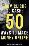 E-Book (epub) From Clicks to Cash: 50 Ways to Make Money Online (How To Make Money From...) von Oliver Cornish