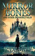 E-Book (epub) Mirror Bones and Other Impossible Tales (The Other Collections, #4) von Jude Mire