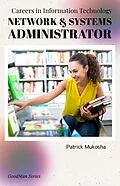 E-Book (epub) "Careers in Information Technology: Network and Systems Administrator" (GoodMan, #1) von Patrick Mukosha