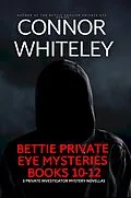 E-Book (epub) Bettie Private Eye Mysteries Books 10-12: 3 Private Investigator Mystery Novellas (The Bettie English Private Eye Mysteries) von Connor Whiteley