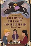 E-Book (epub) The Princess, the Knight, and the Lost God: A Chess Story von Victoria Winifred