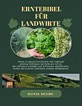 E-Book (epub) Erntebibel für Landwirte: Der ultimative Leitfaden zum Erforschen, Identifizieren, Ernten und sicheren Zubereiten essbarer Wildpflanzen von Olivia Gesine