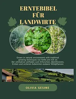 E-Book (epub) Erntebibel für Landwirte: Der ultimative Leitfaden zum Erforschen, Identifizieren, Ernten und sicheren Zubereiten essbarer Wildpflanzen von Olivia Gesine