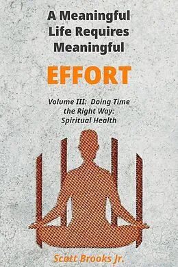 E-Book (epub) A Meaningful Life Requires Meaningful Effort (Doing Time the Right Way, #3) von Scott Brooks