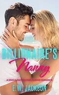 E-Book (epub) Billionaire's Nanny: A Single Dad Second Chance Romance (Hot Billionaires, #4) von E. W. Jackson