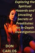 E-Book (epub) Exploring the Spiritual Hazards and Unveiling Secrets of Prostitutes: An In-Depth Investigation von Don Carlos