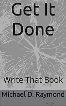 E-Book (epub) Get It Done Write That Book von Michael Raymond