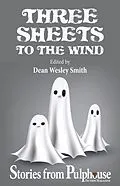 E-Book (epub) Three Sheets to the Wind: Stories from Pulphouse Fiction Magazine (Pulphouse Books) von Dean Wesley Smith, Kevin J. Anderson, Annie Reed