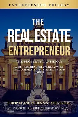 E-Book (epub) The Real Estate Entrepreneur (The Entrepreneur Trilogy, #3) von Philip Klang, Dennis Sahlström