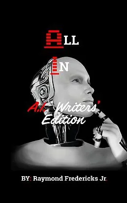 E-Book (epub) All In: A.I. Writers Edition (All In A.I. Series) von Raymond Fredericks