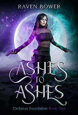 E-Book (epub) Ashes to Ashes (Cerberus Foundation) von Raven Bower