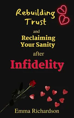 E-Book (epub) Rebuilding Trust and Reclaiming Your Sanity after Infidelity von Emma Richardson
