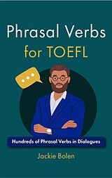 eBook (epub) Phrasal Verbs for TOEFL: Hundreds of Phrasal Verbs in Dialogues de Jackie Bolen