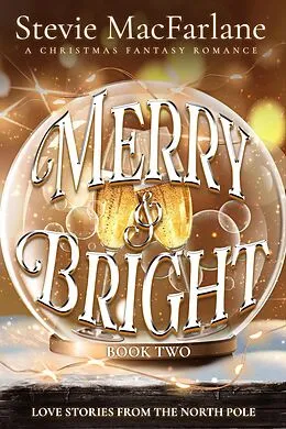 E-Book (epub) Merry & Bright, Book Two (Love Stories from the North Pole, #2) von Stevie MacFarlane