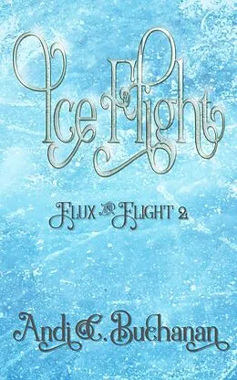 E-Book (epub) Ice Flight (Flux & Flight, #2) von Andi C. Buchanan