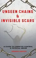 E-Book (epub) Unseen Chains & Invisible Scars (The Sociopath's Puppet, #2) von Arianna Griffith