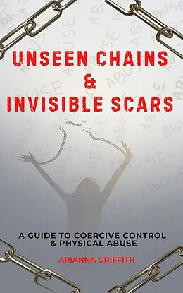 E-Book (epub) Unseen Chains & Invisible Scars (The Sociopath's Puppet, #2) von Arianna Griffith