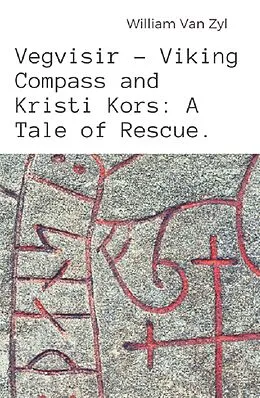 E-Book (epub) Vegvisir - Viking Compass and Kristi Kors: A Tale of Rescue. von William van Zyl