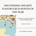 E-Book (epub) Discovering Ancient Flavors Each Month of the Year: A Culinary Journey Through the Ancient Mediterranean (AI-Generated Books) von René Vermandois, R. Vermandois