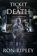 E-Book (epub) Ticket to Death (Haunted Collection, #8) von Ron Ripley, Sam Lesek, Scare Street