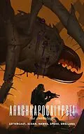 E-Book (epub) Arachnapocalypse! The Anthology (Arachnapocalypse Universe, #0) von Zak Lettercast, Justin Sloan, Cw Hawes