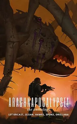 E-Book (epub) Arachnapocalypse! The Anthology (Arachnapocalypse Universe, #0) von Zak Lettercast, Justin Sloan, Cw Hawes