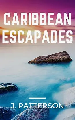 E-Book (epub) Caribbean Escapades von J. Patterson