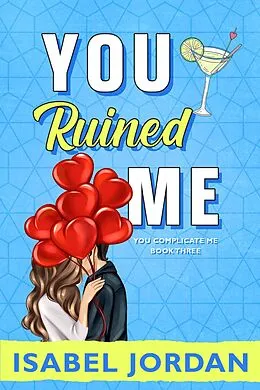 E-Book (epub) You Ruined Me (You Complicate Me series, #3) von Isabel Jordan