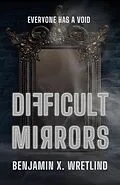 E-Book (epub) Difficult Mirrors von Benjamin X. Wretlind