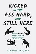 E-Book (epub) Kicked In The Ass Hard, And Still Here von Jay Williams