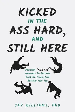 E-Book (epub) Kicked In The Ass Hard, And Still Here von Jay Williams