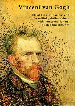 E-Book (epub) Vincent van Gogh - 100 of his most famous and beautiful paintings along with numerous letters, quotes and sketches von Simon Mayer