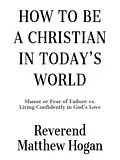 E-Book (epub) How to be a Christian in Today's World von Reverend Matthew Hogan