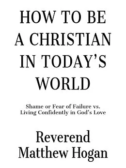 E-Book (epub) How to be a Christian in Today's World von Reverend Matthew Hogan