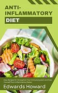 E-Book (epub) Anti-Inflammatory Diet: Easy Recipes for Strengthen Your Immune System and Free Yourself from Inflammatory States von Edwards Howard