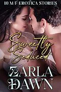 E-Book (epub) Sweetly Seduced: 10 M/F Erotica Stories von Zarla Dawn