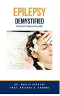 E-Book (epub) Epilepsy Demystified: Doctor's Secret Guide von Ankita Kashyap, Krishna N. Sharma