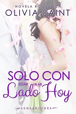E-Book (epub) Solo Con Estar a MI Lado Hoy: Sensaciones von Olivia Saint
